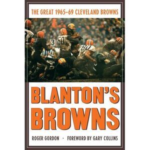 Blanton's Browns: The Great 1965-69 Cleveland Browns -- Gordon